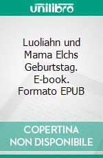 Luoliahn und Mama Elchs Geburtstag. E-book. Formato EPUB ebook