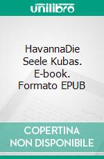 HavannaDie Seele Kubas. E-book. Formato EPUB ebook di fotolulu fotolulu