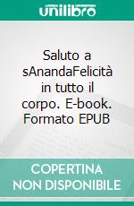 Saluto a sAnandaFelicità in tutto il corpo. E-book. Formato EPUB ebook di Radha Binder