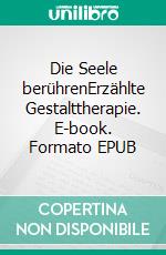 Die Seele berührenErzählte Gestalttherapie. E-book. Formato EPUB