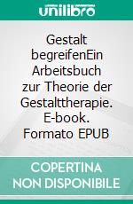 Gestalt begreifenEin Arbeitsbuch zur Theorie der Gestalttherapie. E-book. Formato EPUB ebook di Stefan Blankertz