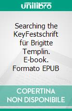 Searching the KeyFestschrift für Brigitte Templin. E-book. Formato EPUB ebook