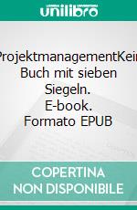 ProjektmanagementKein Buch mit sieben Siegeln. E-book. Formato EPUB ebook di Gerhard Münninghoff