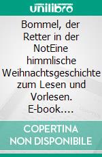 Bommel, der Retter in der NotEine himmlische Weihnachtsgeschichte zum Lesen und Vorlesen. E-book. Formato EPUB ebook