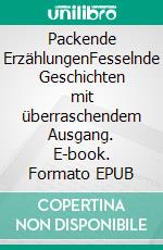 Packende ErzählungenFesselnde Geschichten mit überraschendem Ausgang. E-book. Formato EPUB ebook