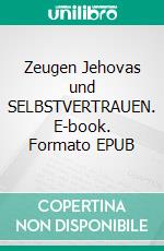 Zeugen Jehovas und SELBSTVERTRAUEN. E-book. Formato EPUB ebook