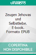 Zeugen Jehovas und Selbstliebe. E-book. Formato EPUB ebook