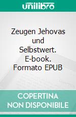 Zeugen Jehovas und Selbstwert. E-book. Formato EPUB ebook