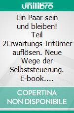 Ein Paar sein und bleiben! Teil 2Erwartungs-Irrtümer auflösen. Neue Wege der Selbststeuerung. E-book. Formato EPUB ebook di Reinhardt Krätzig