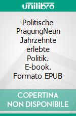 Politische PrägungNeun Jahrzehnte erlebte Politik. E-book. Formato EPUB ebook