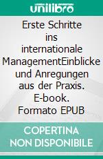 Erste Schritte ins internationale ManagementEinblicke und Anregungen aus der Praxis. E-book. Formato EPUB ebook di Thomas Rinn