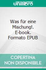 Was für eine Mischung!. E-book. Formato EPUB ebook