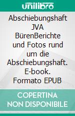 Abschiebungshaft JVA BürenBerichte und Fotos rund um die Abschiebungshaft. E-book. Formato EPUB ebook