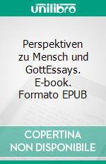 Perspektiven zu Mensch und GottEssays. E-book. Formato EPUB ebook di Ferdinand Steiner