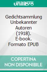 Gedichtsammlung Unbekannter Autoren (1918). E-book. Formato EPUB