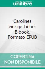 Carolines einzige Liebe. E-book. Formato EPUB ebook di Sylvia McKaylander