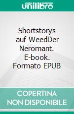 Shortstorys auf WeedDer Neromant. E-book. Formato EPUB ebook di Figislav Figilovic Figcraft