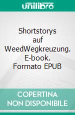 Shortstorys auf WeedWegkreuzung. E-book. Formato EPUB ebook di Figislav Figilovic Figcraft