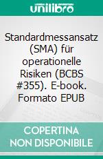 Standardmessansatz (SMA) für operationelle Risiken (BCBS #355). E-book. Formato EPUB ebook