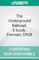 The Underground Railroad. E-book. Formato EPUB ebook di William Still