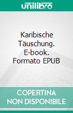 Karibische Täuschung. E-book. Formato EPUB ebook di Liv Morus