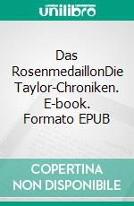 Das RosenmedaillonDie Taylor-Chroniken. E-book. Formato EPUB ebook