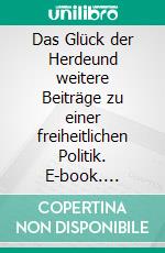 Das Glück der Herdeund weitere Beiträge zu einer freiheitlichen Politik. E-book. Formato EPUB ebook