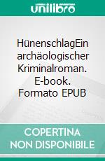 HünenschlagEin archäologischer Kriminalroman. E-book. Formato EPUB ebook di Henrich Dörmer