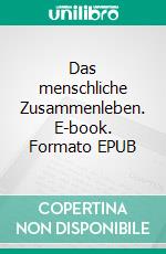 Das menschliche Zusammenleben. E-book. Formato EPUB