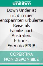 Down Under ist nicht immer entspannterTurbulente Reise als Familie nach Australien. E-book. Formato EPUB ebook