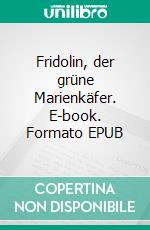 Fridolin, der grüne Marienkäfer. E-book. Formato EPUB ebook