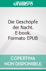 Die Geschöpfe der Nacht. E-book. Formato EPUB ebook