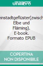 Kleinstadtgeflüster(zwischen Elbe und Fläming). E-book. Formato EPUB ebook