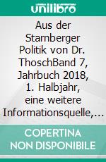 Aus der Starnberger Politik von Dr. ThoschBand 7, Jahrbuch 2018, 1. Halbjahr, eine weitere Informationsquelle, mit persönlichen Kommentaren ergänzt. E-book. Formato EPUB ebook