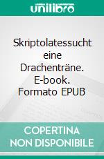 Skriptolatessucht eine Drachenträne. E-book. Formato EPUB ebook di Gottfried Bellin