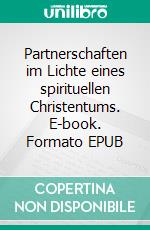 Partnerschaften im Lichte eines spirituellen Christentums. E-book. Formato EPUB ebook