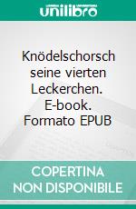 Knödelschorsch seine vierten Leckerchen. E-book. Formato EPUB ebook di Hans-Georg Karl