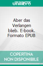 Aber das Verlangen blieb. E-book. Formato EPUB ebook di Andreas Hoffmann