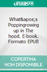 What&apos;s Poppingrowing up in The hood. E-book. Formato EPUB