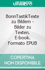 BonnTastikTexte zu Bildern - Bilder zu Texten. E-book. Formato EPUB ebook