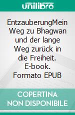 EntzauberungMein Weg zu Bhagwan und der lange Weg zurück in die Freiheit. E-book. Formato EPUB ebook di Jane Stork