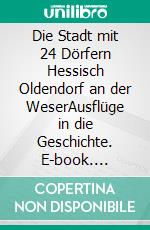 Die Stadt mit 24 Dörfern Hessisch Oldendorf an der WeserAusflüge in die Geschichte. E-book. Formato EPUB ebook