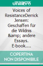 Voices of ResistanceDerrick Jensen: Geschaffen für die Wildnis &amp; andere Essays. E-book. Formato EPUB ebook