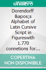 Dorendorff 's Alphabet of Latin Cursive Script in Figureswith 1.770 connetions for the acquisition of handwriting skills in (almost) all world languages. E-book. Formato EPUB ebook di Susanne Dorendorff