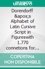 Dorendorff 's Alphabet of Latin Cursive Script in Figureswith 1.770 connetions for the acquisition of handwriting skills in (almost) all world languages. E-book. Formato EPUB ebook