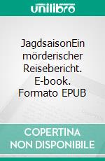 JagdsaisonEin mörderischer Reisebericht. E-book. Formato EPUB