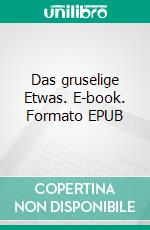 Das gruselige Etwas. E-book. Formato EPUB ebook di Stefanie Einbock