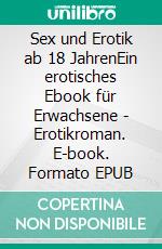 Sex und Erotik ab 18 JahrenEin erotisches Ebook für Erwachsene - Erotikroman. E-book. Formato EPUB ebook di Sylvia Schwanz