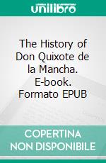 The History of Don Quixote de la Mancha. E-book. Formato EPUB ebook