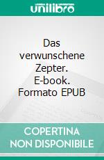 Das verwunschene Zepter. E-book. Formato EPUB ebook